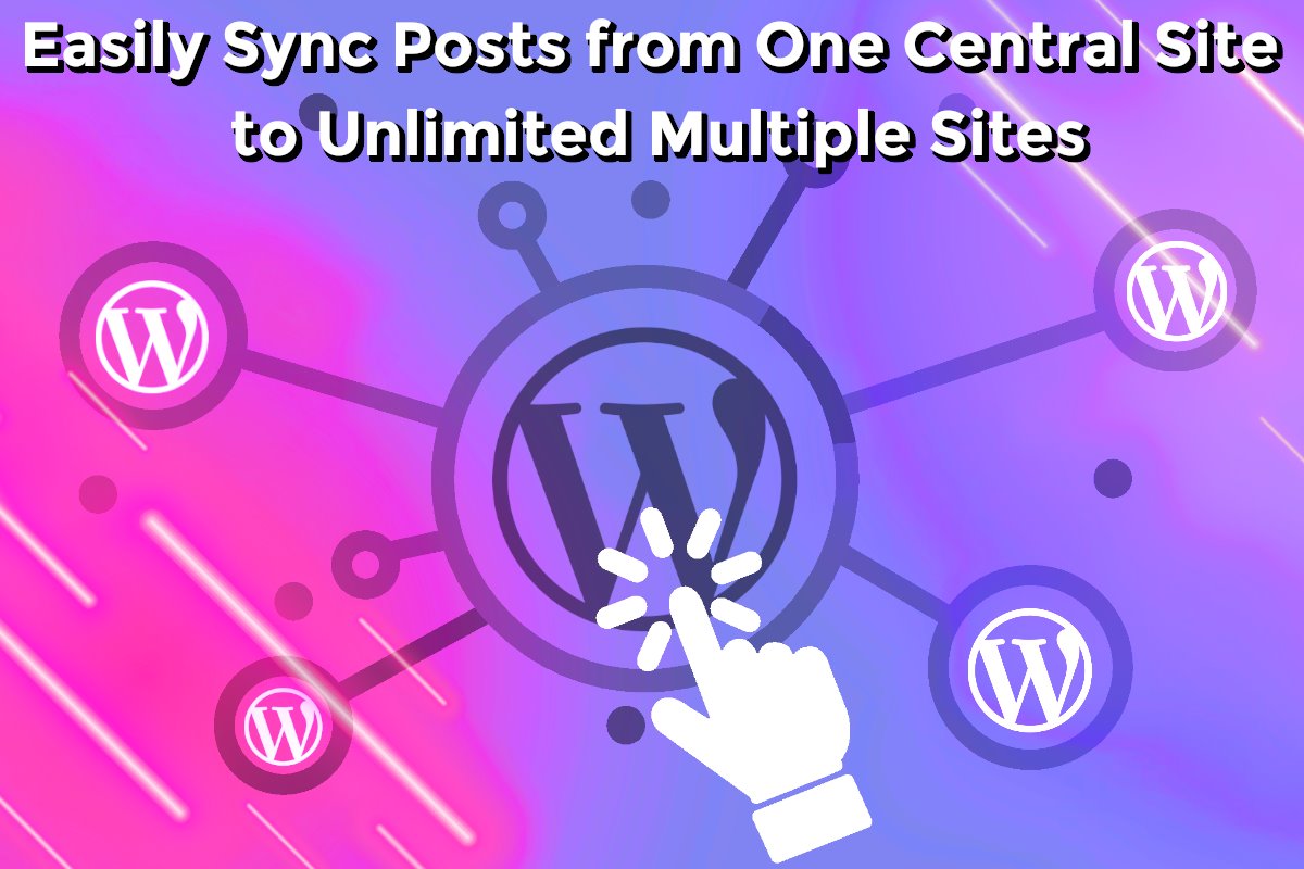 sync-posts-between-sites-multiple-1200x800