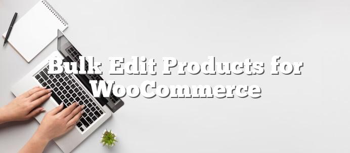 Bulk-Edit-Products-for-WooCommerce