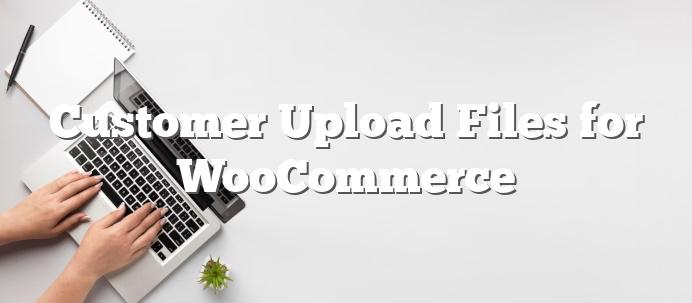 Customer-Upload-Files-for-WooCommerce
