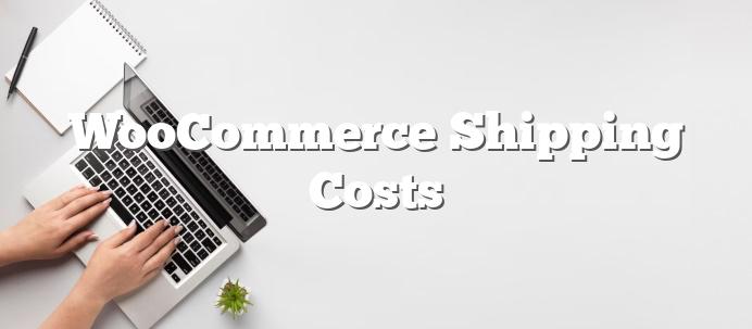 WooCommerce-Shipping-Costs